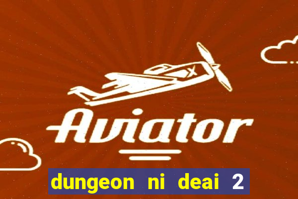 dungeon ni deai 2 temporada dublado